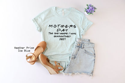 Mother's Day 2021 Shirt, Mothers Day Cute 2021 Lockdown Shirt, The One Where I Was Quarantined Shirt,Mother's Day in Quarantine Shirt, C5576