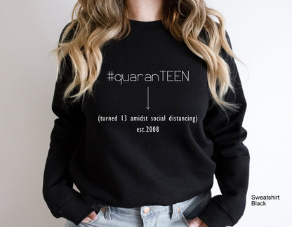 Quaranteen-Turned 13 Amidst Social Distancing est.2008,Teen Quarantine Sweatshirt,Quaranteen Birthday,C5020