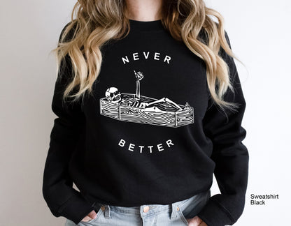 Never Better Skeleton Sweatshirt,Skull Shirt,Funny Halloween Shirt,Halloween Party Shirt,Spooky Season Shirt,Halloween Costume Tshirt,C6163
