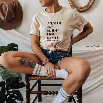 Black Lives Matter Shirt, Activism Empowering, If You're Not Angry, You're Not Paying Attention Shirt, Protest Shirt, Clothe Design, C5005