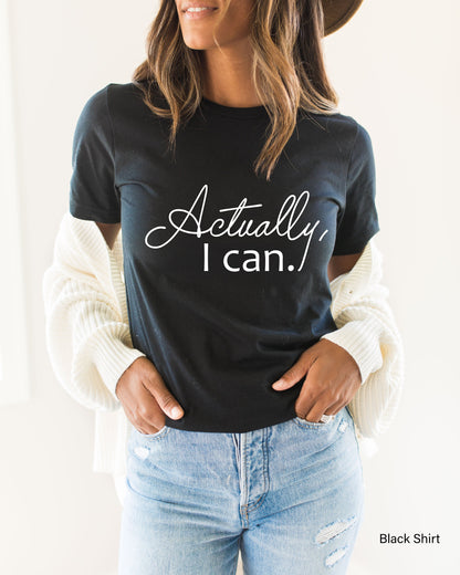 Actually I Can Shirt,Actually I Can Tank Top,Trendy Feminist Women Tshirts,Cute Motivational T Shirt,Women Empowerment Tee,C5384