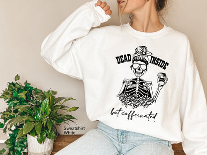 Dead inside but caffeinated ,Dead Inside Sweatshirt,fall shirt,halloween shirt,womens skeleton shirt,funny halloween shirt,fall shirt, C6229