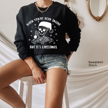 When You're Dead Inside But It's Christmas Season, Funny Christmas Sweatshirt, Christmas Skeleton Sweatshirt, Christmas T-shirts, C6230