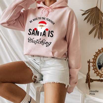 Be Nice to the Teacher Santa is Watching Sweatshirt, Christmas Teacher Hoodie, Santa Christmas Teacher Tee, Santa Sweatshirt,C6340