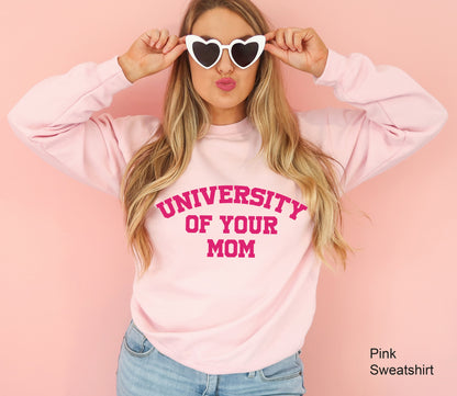University of Your Mom Sweatshirt, University of Your Mom Sweatshirt, University of Your Mom Hoodie, University of Your Mom Shirt, C6459