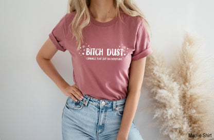 Bitch Dust Sweatshirt, Womens Funny Hoodie, Womens Fitness Shirt, Funny Mom Tops, Womens Funny Tees, Womens Tops, C6639