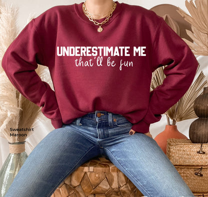 Underestimate Me That'll Be Fun  Shirt, Funny Tshirt, Sarcastic Tshirt, Funny Saying T-shirt, Gift for Family Tee, Sarcastic Tee, C5364