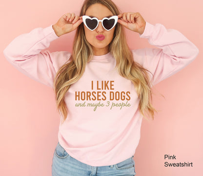 I Like Horses Dogs And Maybe 3 People Sweatshirt, Gift For Horse Owner,  Horse Gift, Horse Lover Hoodie, Girls Horse Shirt, C6732