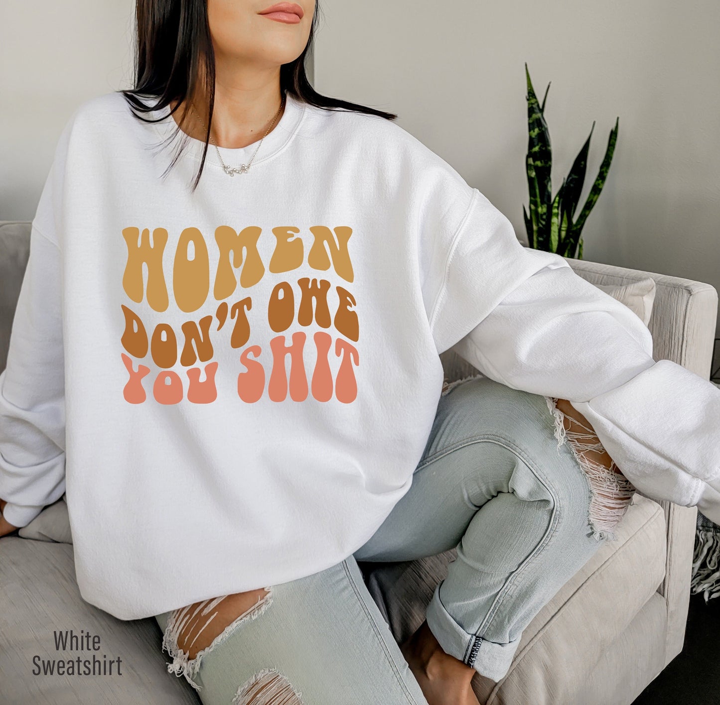 Women Don't Owe You Shit Sweatshirt,Retro Feminist Hoodie,Womens Rights Shirt,Pro Choice Shirt,Trendy Feminist Gifts,My Body My Choice C6626