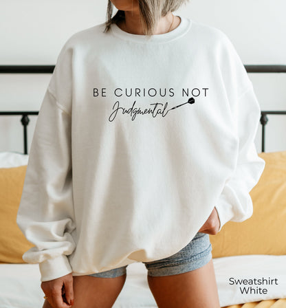 Be Curious Not Judgmental Unisex Sweatshirt, Hoodie For Women and Men, Stop Prejudice Mindfulness Tee, C6730