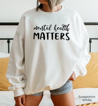 Mental Health Matters Sweatshirt, Mental Health Shirt, Inspirational Shirt, Positive Quote Shirt, Motivational Shirt, Mom Gift, C6027