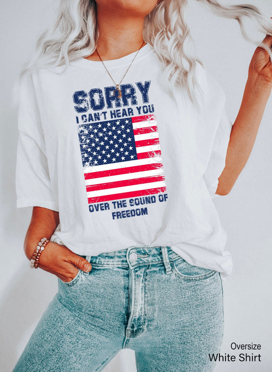 Patriotic Racer Back,Sorry I Can't Hear You Over The Sound Of My Freedom,Memorial Day T-Shirt,American Flag Shirt,Patriot Shirt, C6611