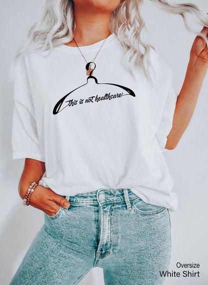 This Is Not Healthcare Shirt,Pro Choice Shirt,Feminist Tee,Womens Rights Shirt,My Body My Choice,Reproductive Rights,Feminist Clothing,C7118