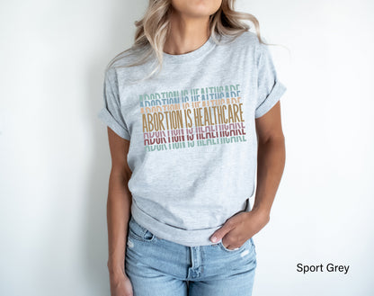 Abortion Is Healthcare Shirt,Pro Choice Shirt,Womens Rights Shirts,My Body My Choice T-shirt,Womens Reproductive Rights,Feminist Gift,C7121