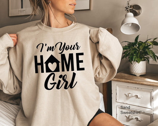 I’m Your Home Girl Real Estate Sweatshirt,Realtor Shirt,Real Estate Hoodie,Oversized Agent Sweatshirt,Real Estate Gift,Realtor Apparel,C6687