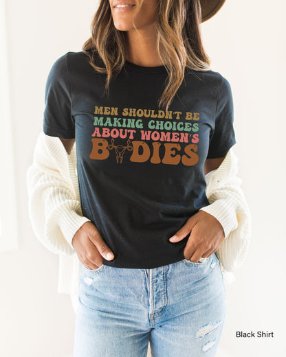 Men Shouldn't Be Making Laws About Women's Bodies Tanks,Protest Shirt,Abortion Rights,My Body My Choice Tee,Womens Reproductive Rights,C7117