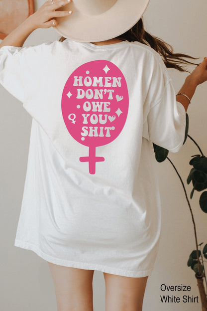 Women Don't Owe You Sh*t, Feminist Shirt,  Pro choice shirt, Womens rights shirt, Feminist shirt, Equal Rights, Feminist Gift, C7134