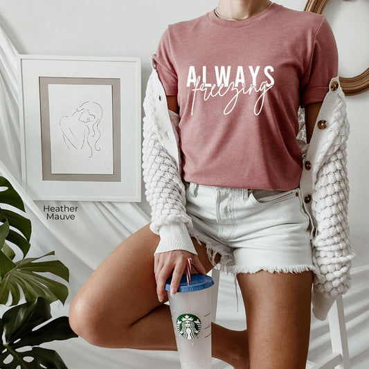 Always Freezing Shirt,Always Freezing Sweatshirt,Trendy Winter Hoodie,Cute Christmas Shirt, Funny Freezing T Shirt,Christmas gift,C6332