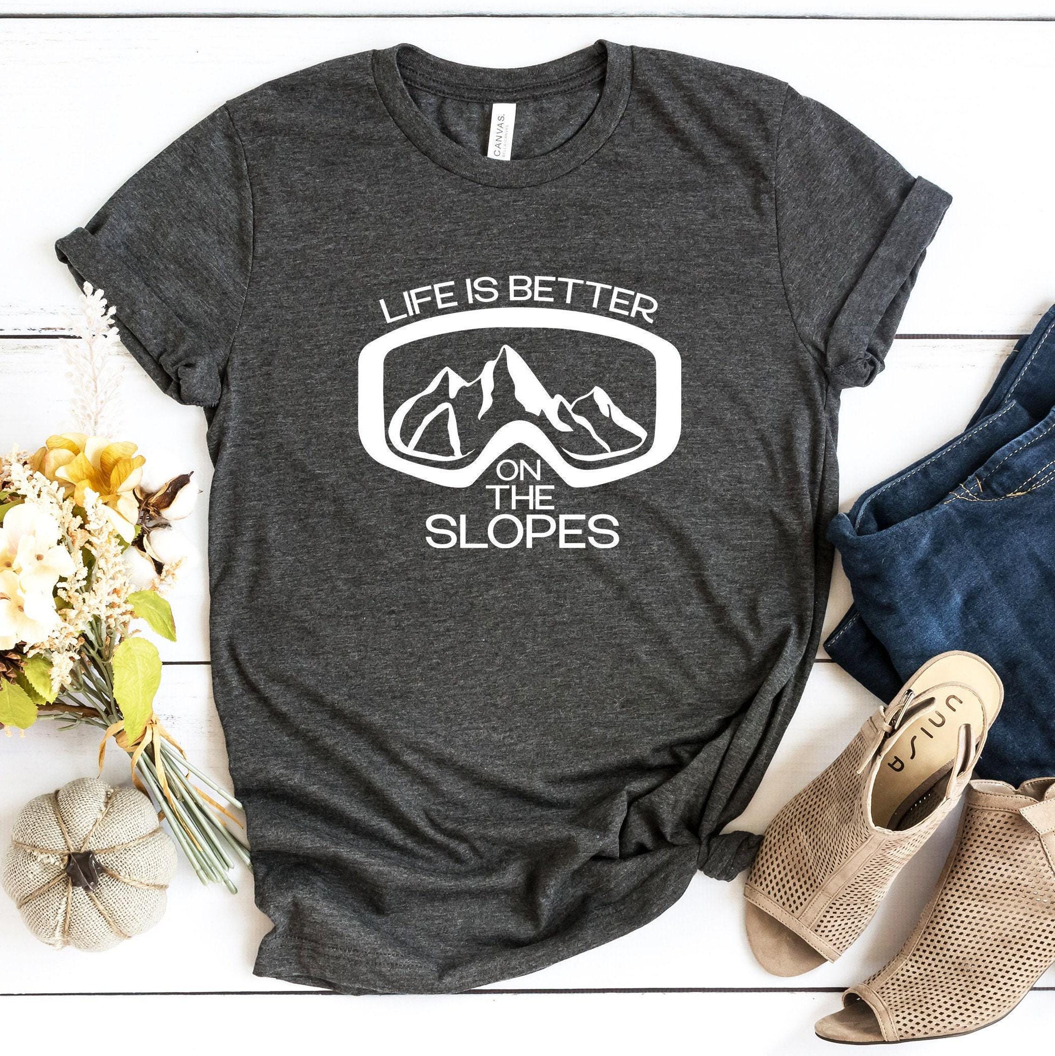 Life Is Better On The Slopes Shirt, Women's Skiing Shirt, Ski Graphic Sweatshirt, Skiing Trip Tshirt, Skier Gifts, Gifts For Skiing