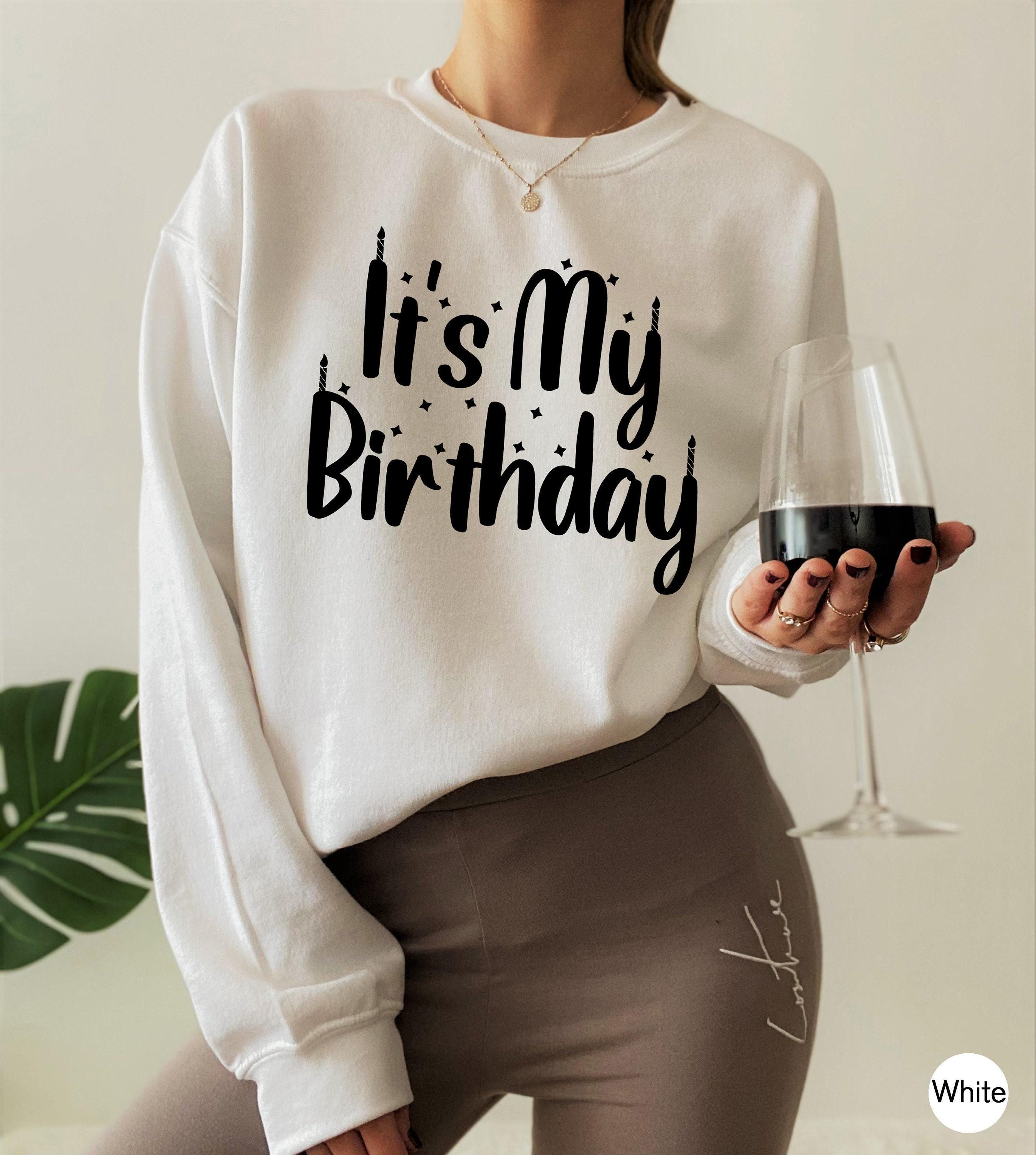 It's My Birthday Shirt, Women's Birthday Party Sweatshirt, Girls Birthday T shirt For Her, Mom's Birthday Shirt, Bday Gifts For Women