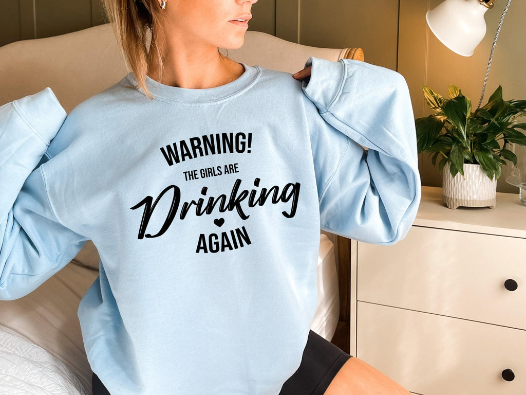 Warning The Girls Are Drinking Again Sweatshirt, Women's Funny Drinking Shirt, Girls Birthday Party Shirts, Cute Girls Weekend Gifts