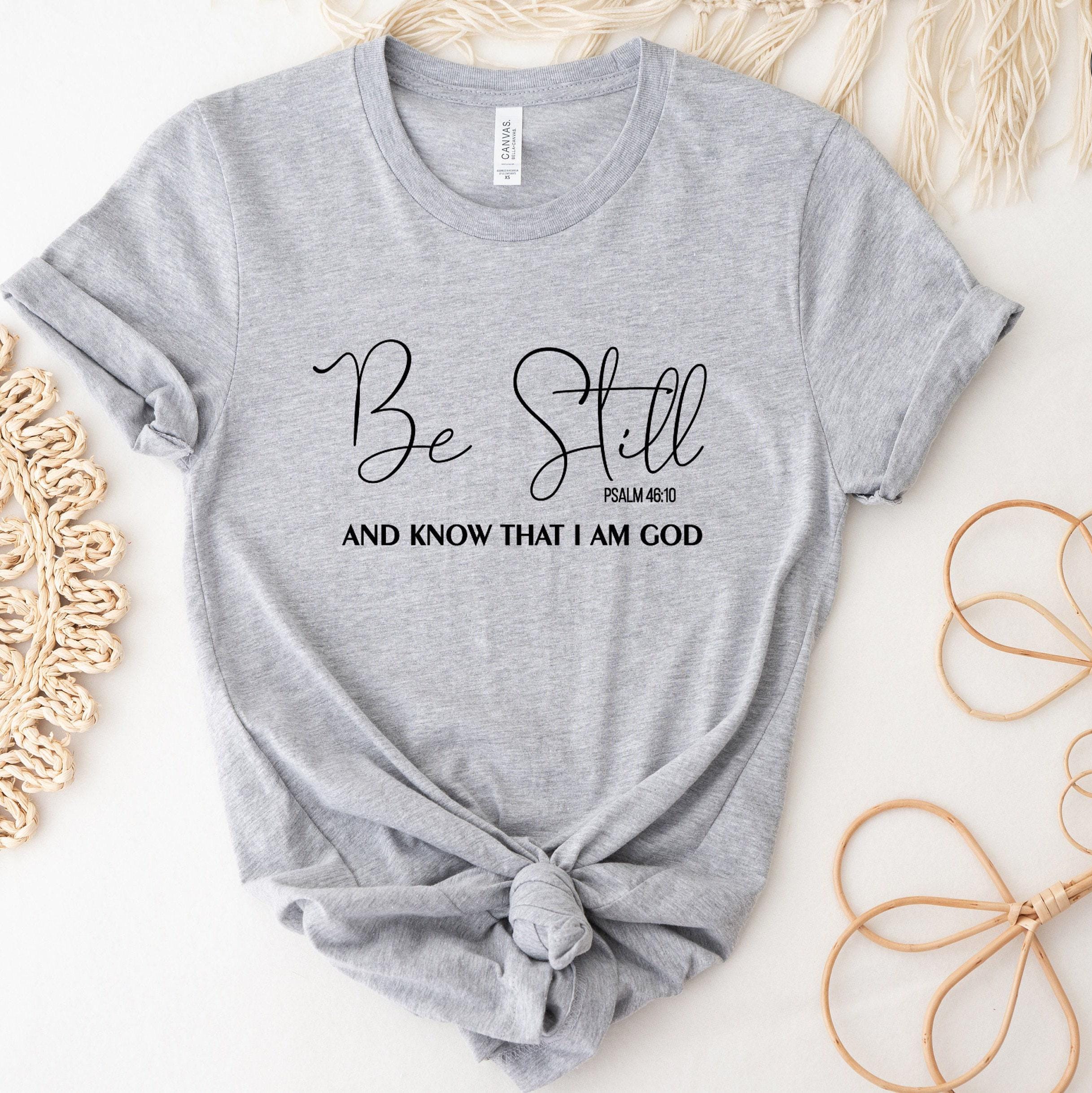 Be Still And Know That I Am God Shirt, Christian Sweatshirt, Bible Verse Shirt, Religious Gift For Women, Faith Hoodie, 