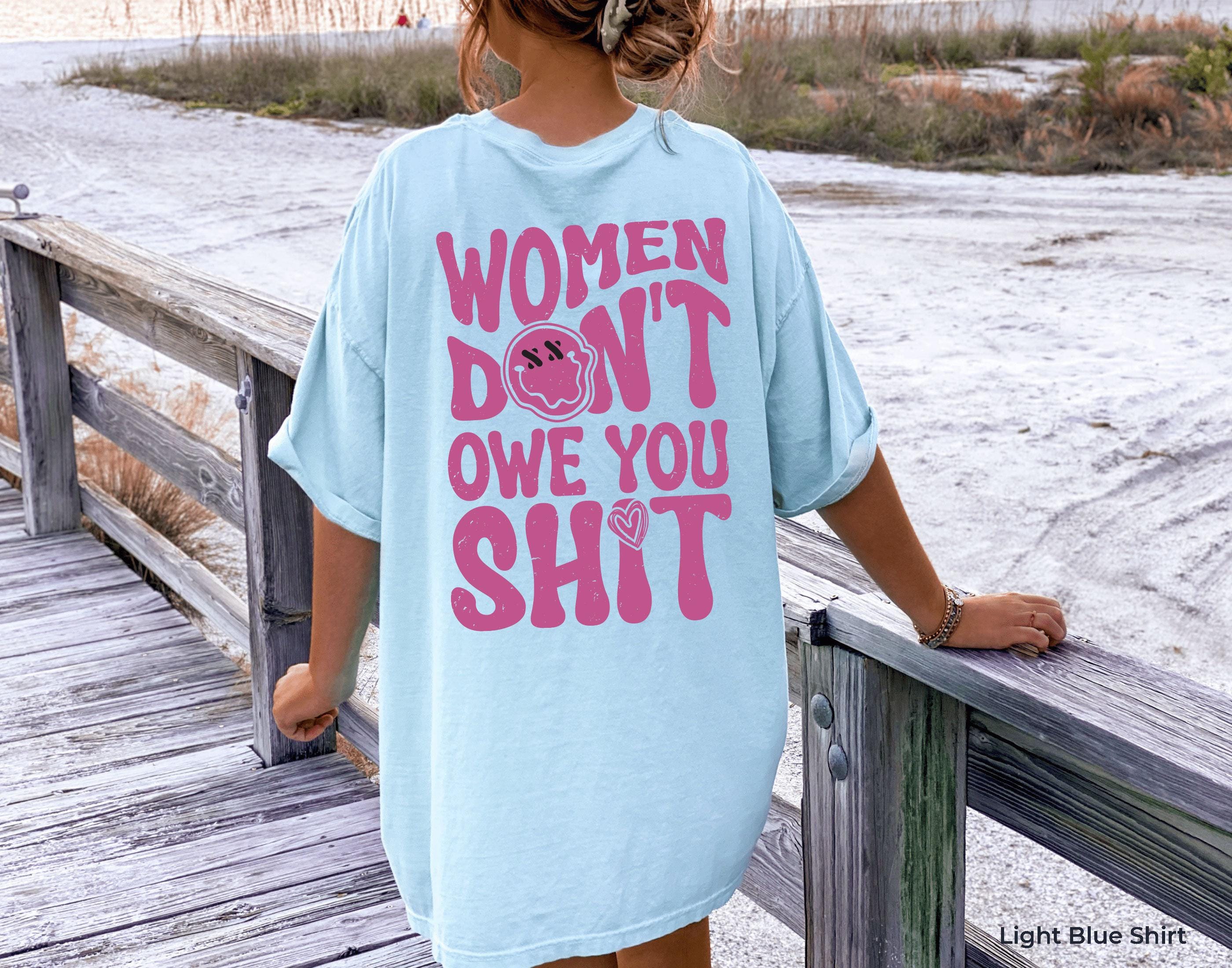 Women Don't Owe You Shit Hoodie, Feminist Sweatshirt, Equal Rights Shirt, Female Empowerment Tee, Inspirational Sweater, Bestie Gift