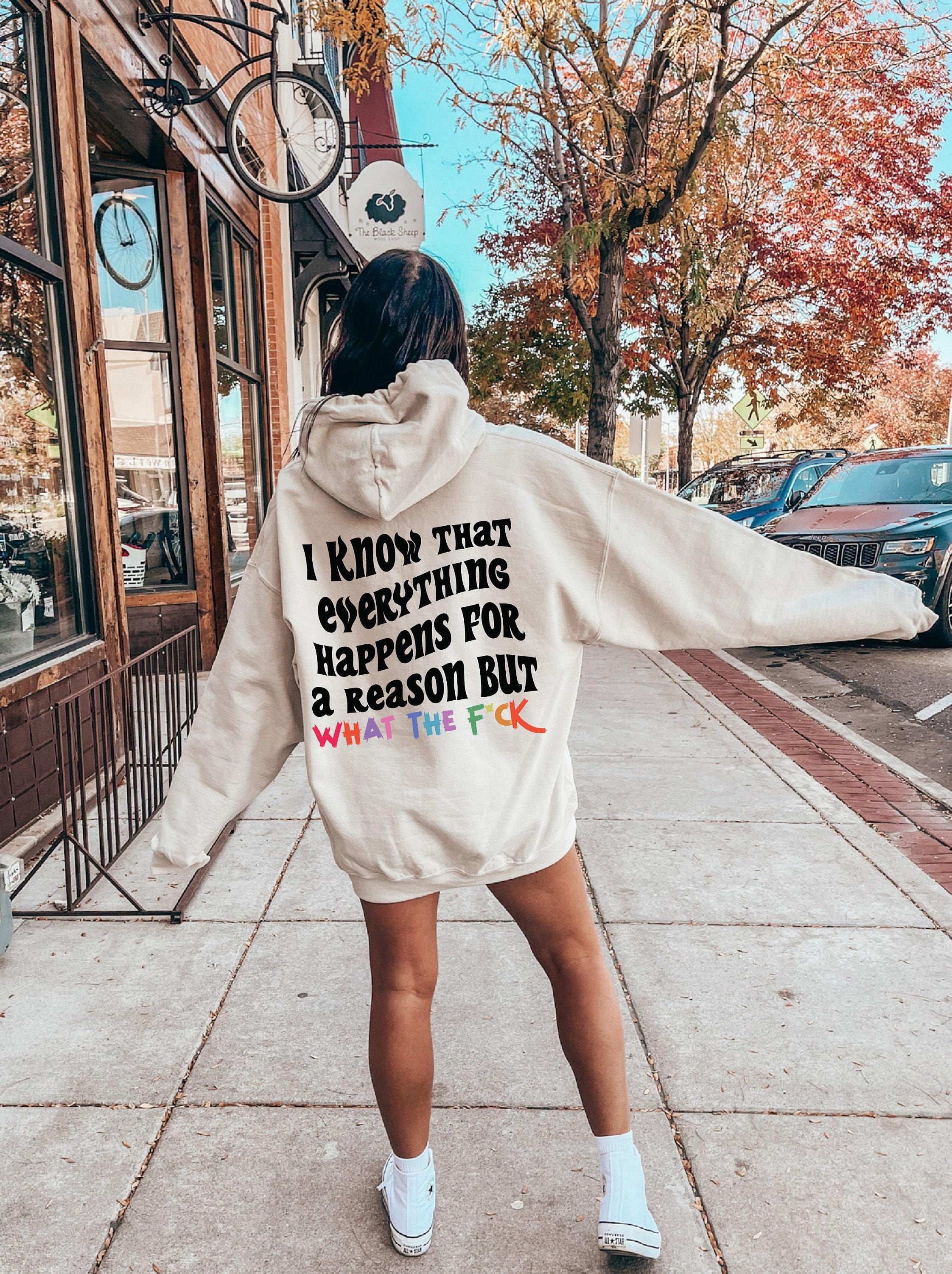 I Know That Everything Happens For a Reason But What The Fuck Sweatshirt, Sarcastic Hoodie For Women, Sarcasm Shirt, Fun