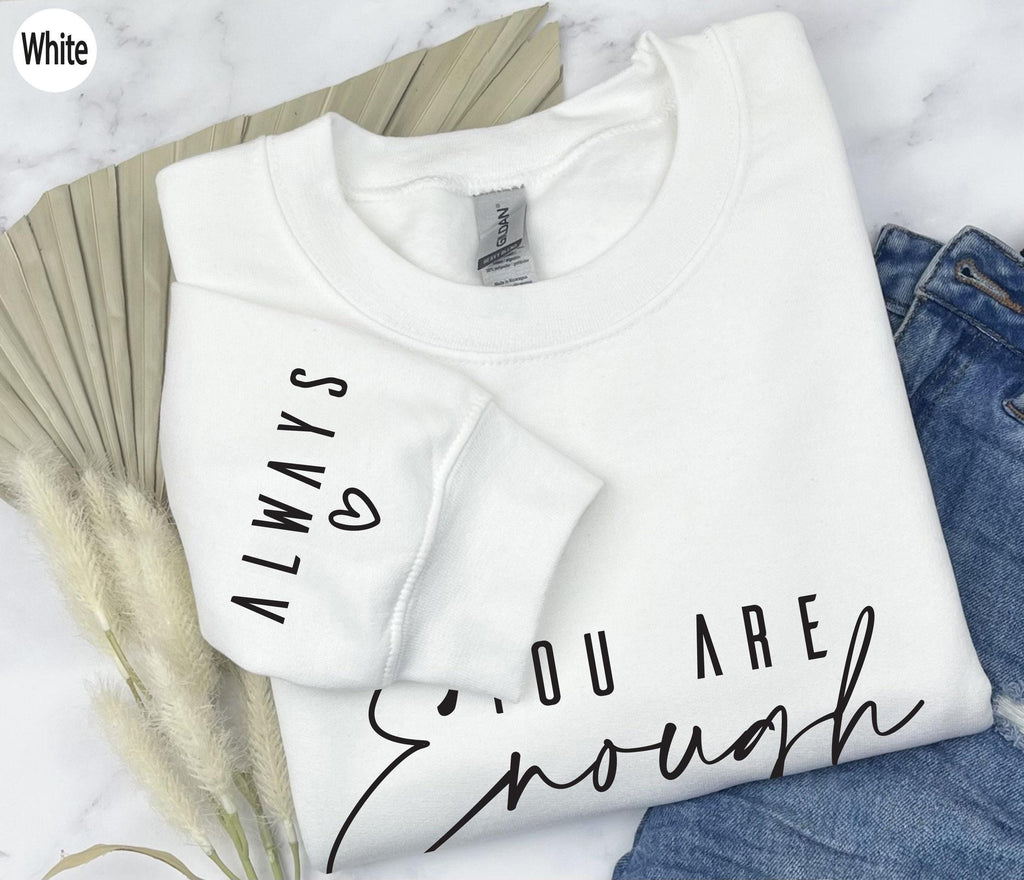 You Are Enough Always Sweatshirt, Daily Affirmation Tee, Trendy Self Love Shirt, Minimalist Motivational Hoodie, Positive Gift For Her