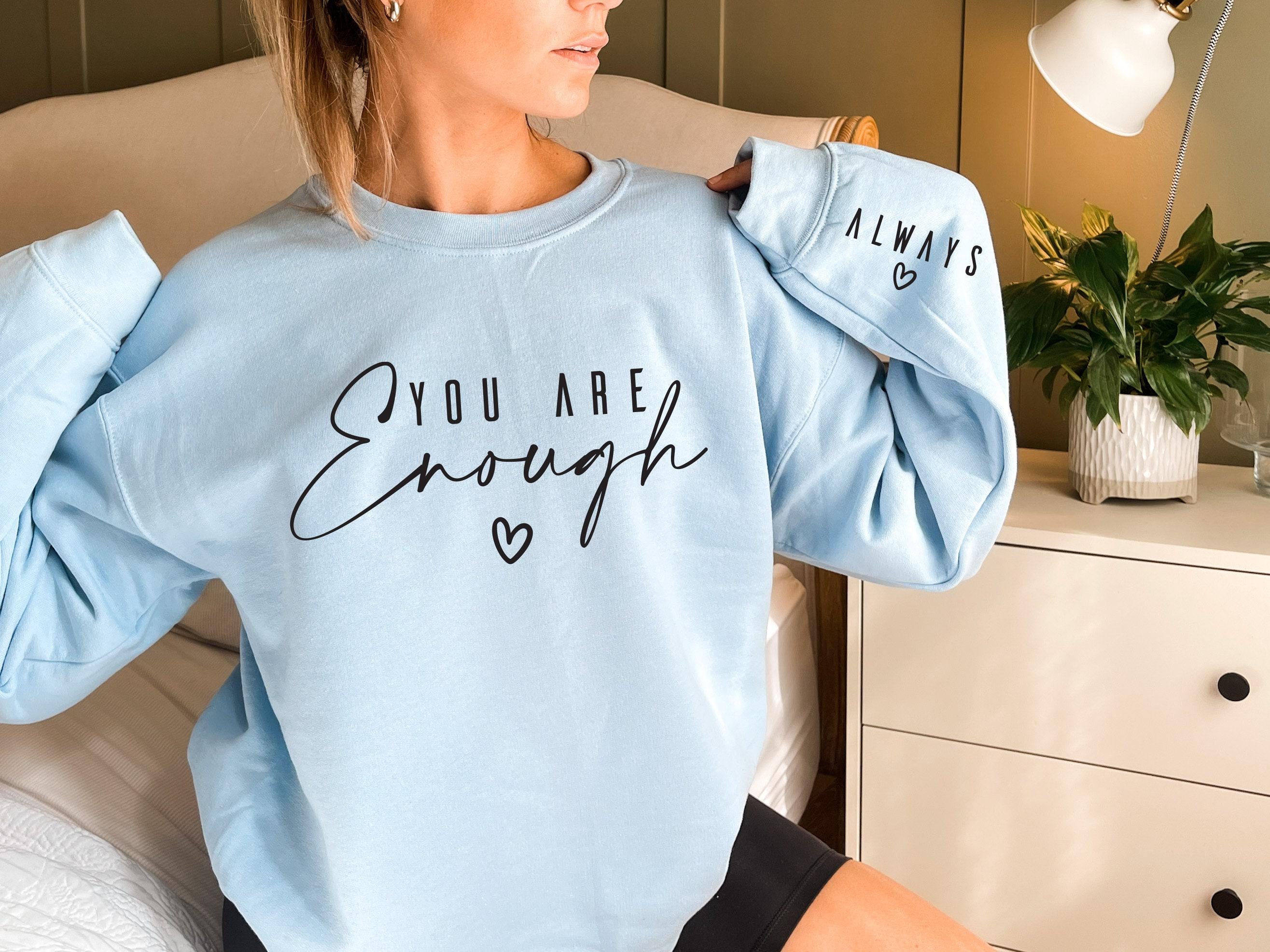 You Are Enough Always Sweatshirt, Daily Affirmation Tee, Trendy Self Love Shirt, Minimalist Motivational Hoodie, Positiv