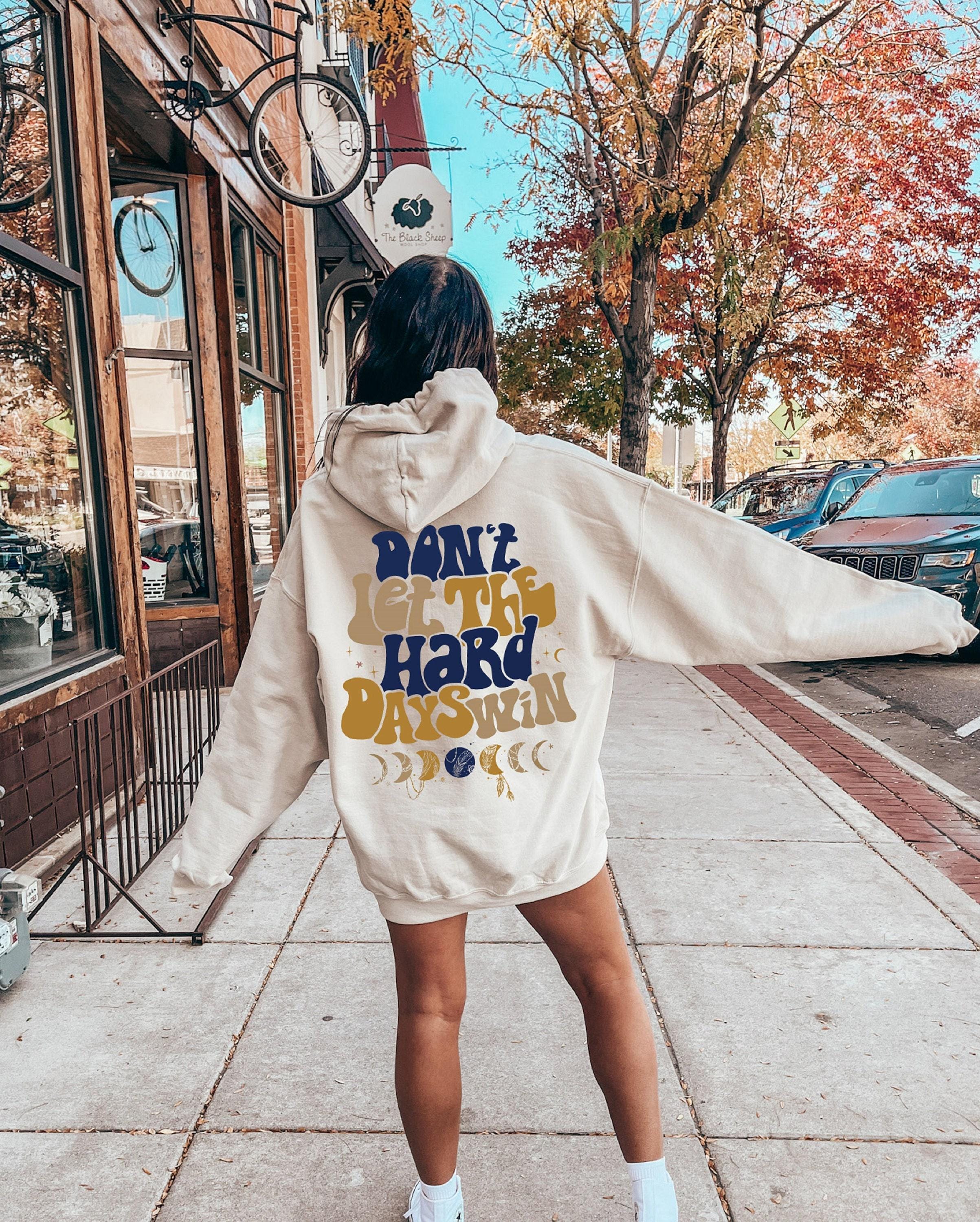 Don't Let The Hard Days Win Sweatshirt, Women's Positive Shirt, Aesthetic Hoodie, Motivational Quotes Shirt, Trendy Gift