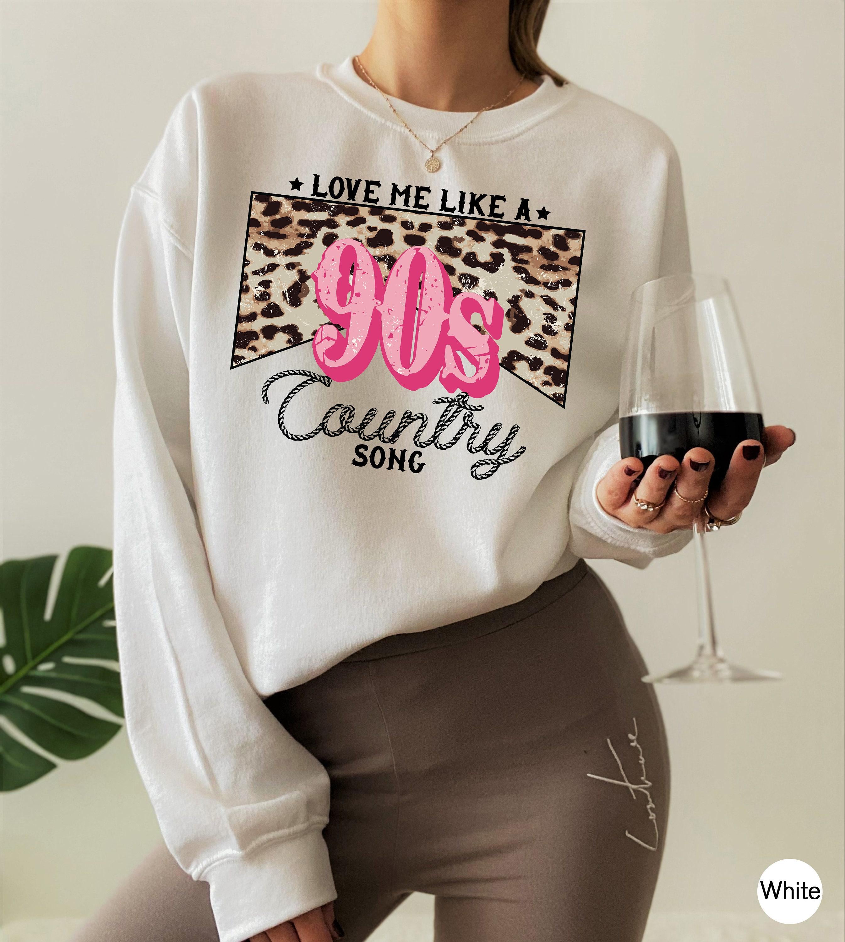 Cute Valentines Sweatshirt, Women's Country Shirt, Love Me Like a 90s Country Song Shirt, Valentines Gifts For Her, Cowgirl Shirt