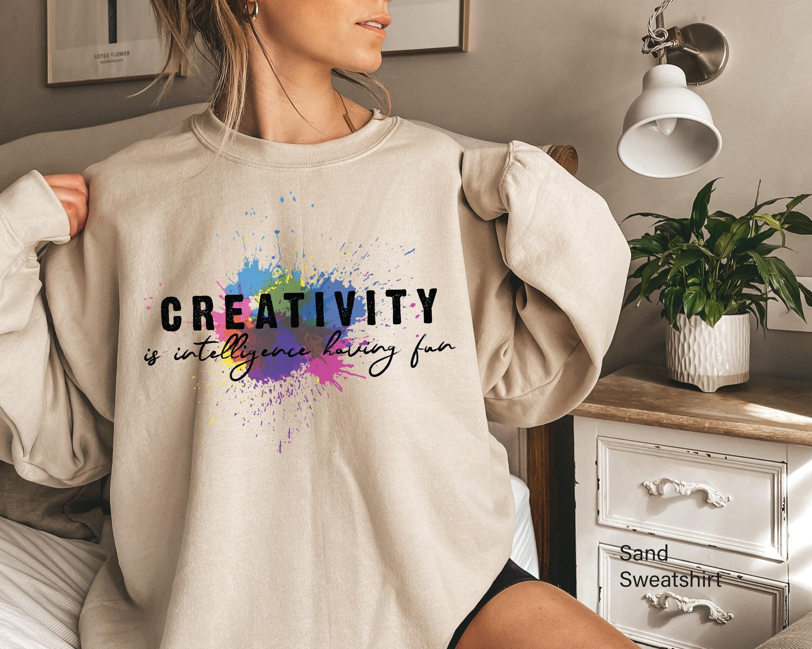 Creativity Intelligence Is Having Fun Sweatshirt, Trendy Einstein Quote Hoodie, Motivational Slogan Shirt, Aesthetic Stu