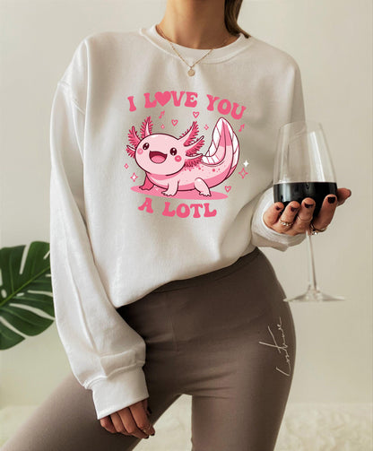 I Love You A Lotl Sweatshirt, Funny Axolotl Valentines Shirt, Axolotl Lover Hoodie, Women's Cute Valentine's Tee, Gift For Girlfriend