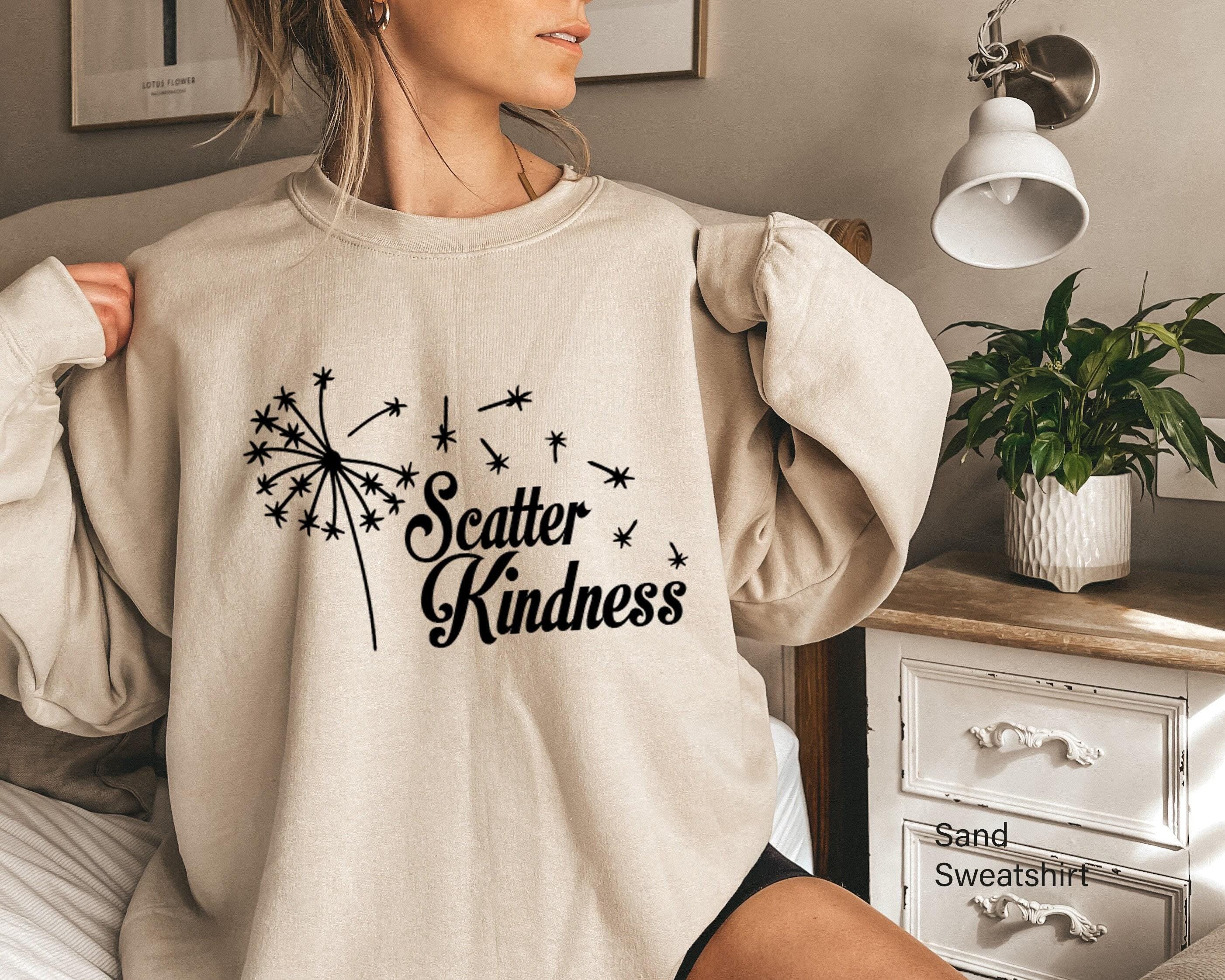 Scatter Kindness Sweatshirt, Wildflowers Shirt, Flowers T shirt, Flowery Tshirt Gift For Women, Funny Plant Lady Tee