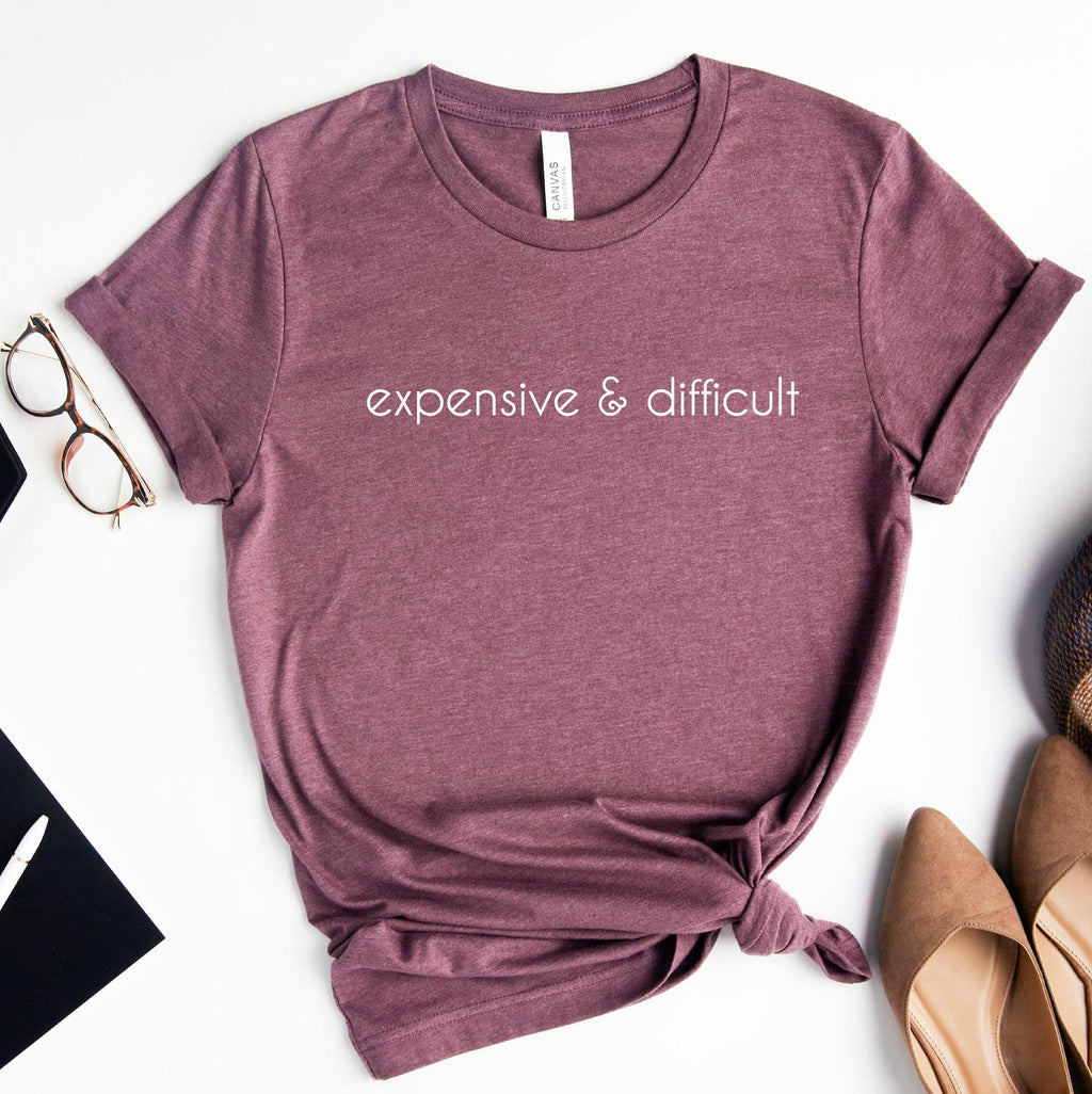 Expensive And Difficult Sweatshirt, Funny Shirt, Sarcastic Hoodie, Funny Mom Life T shirt, Cute Wife Tshirt, Gift For Mothers Day