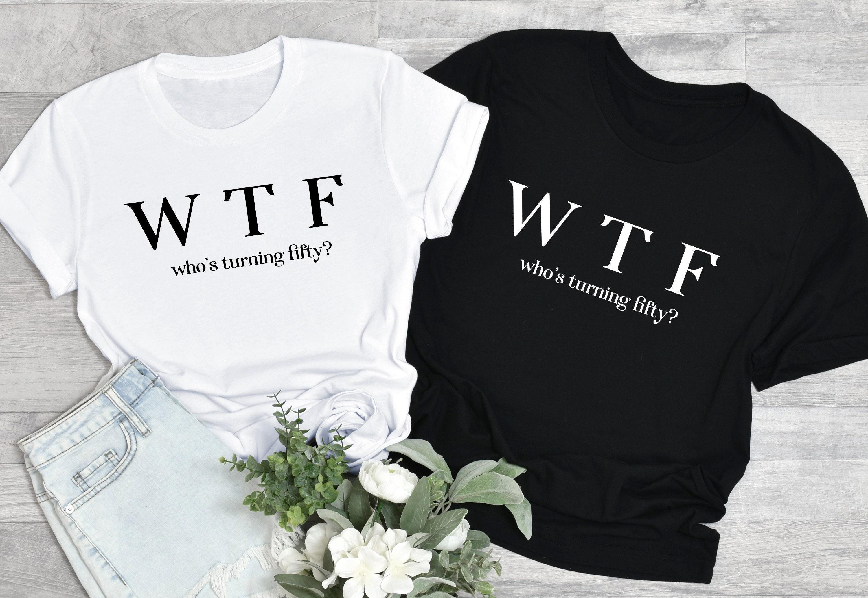 WTF Sweatshirt, Funny 50th Birthday Shirt, Who's Turning Fifty Shirt, 50th Birthday Gifts For Women, 50th Bday Tshirt For Girlfriend
