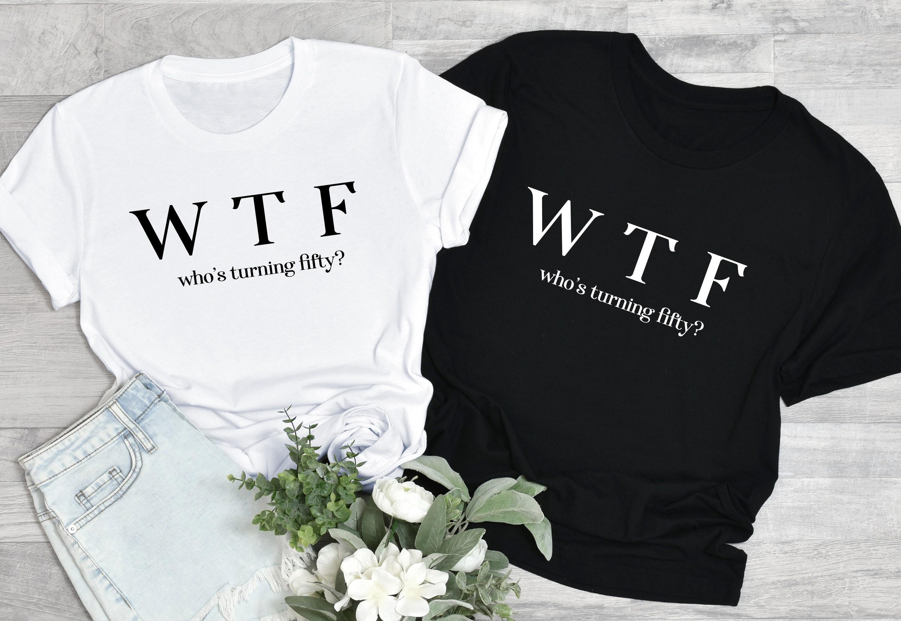 WTF Sweatshirt, Funny 50th Birthday Shirt, Who's Turning Fifty Shirt, 50th Birthday Gifts For Women, 50th Bday Tshirt For Girlfriend