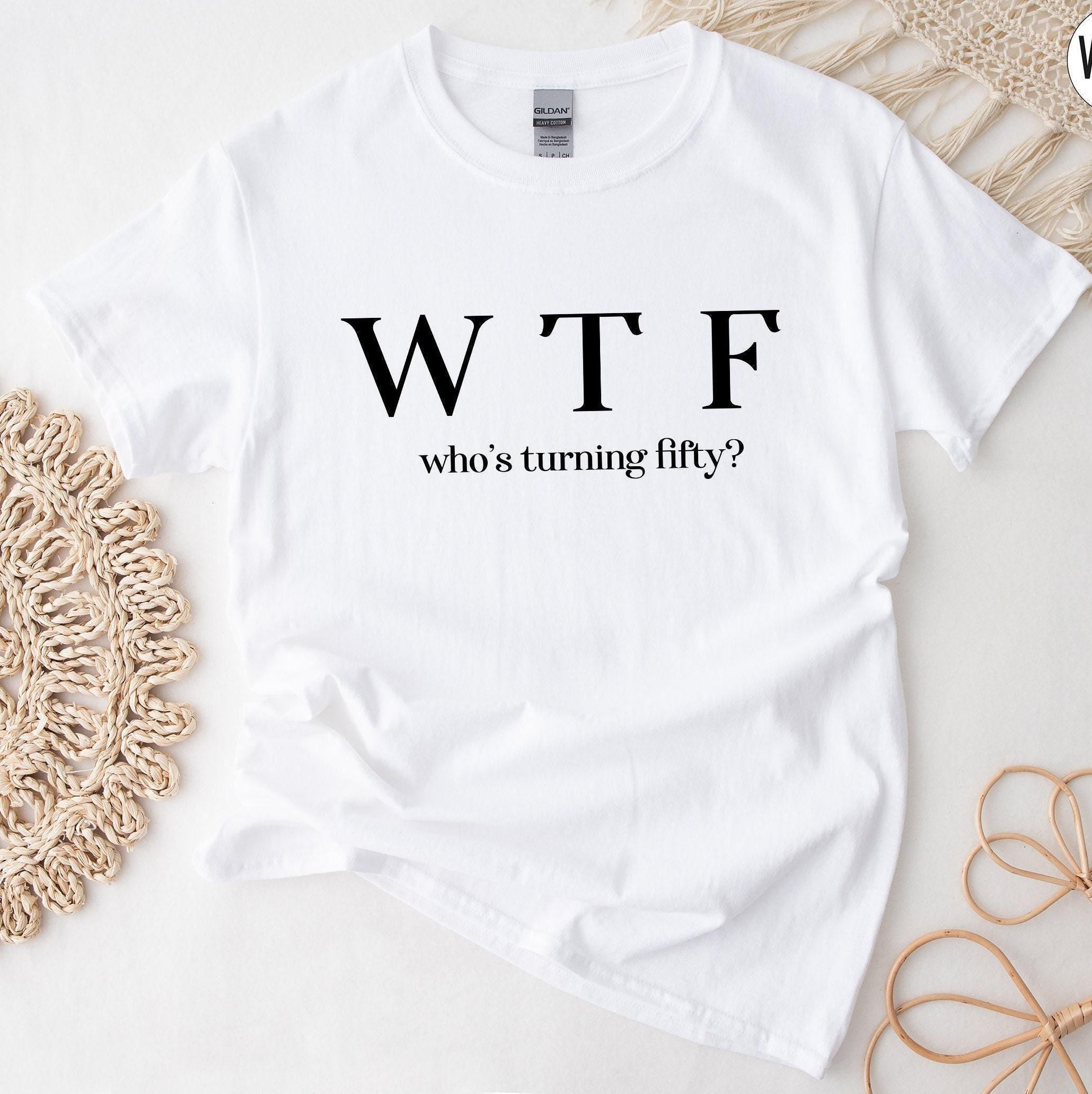 WTF Sweatshirt, Funny 50th Birthday Shirt, Who's Turning Fifty Shirt, 50th Birthday Gifts For Women, 50th Bday Tshirt For Girlfriend