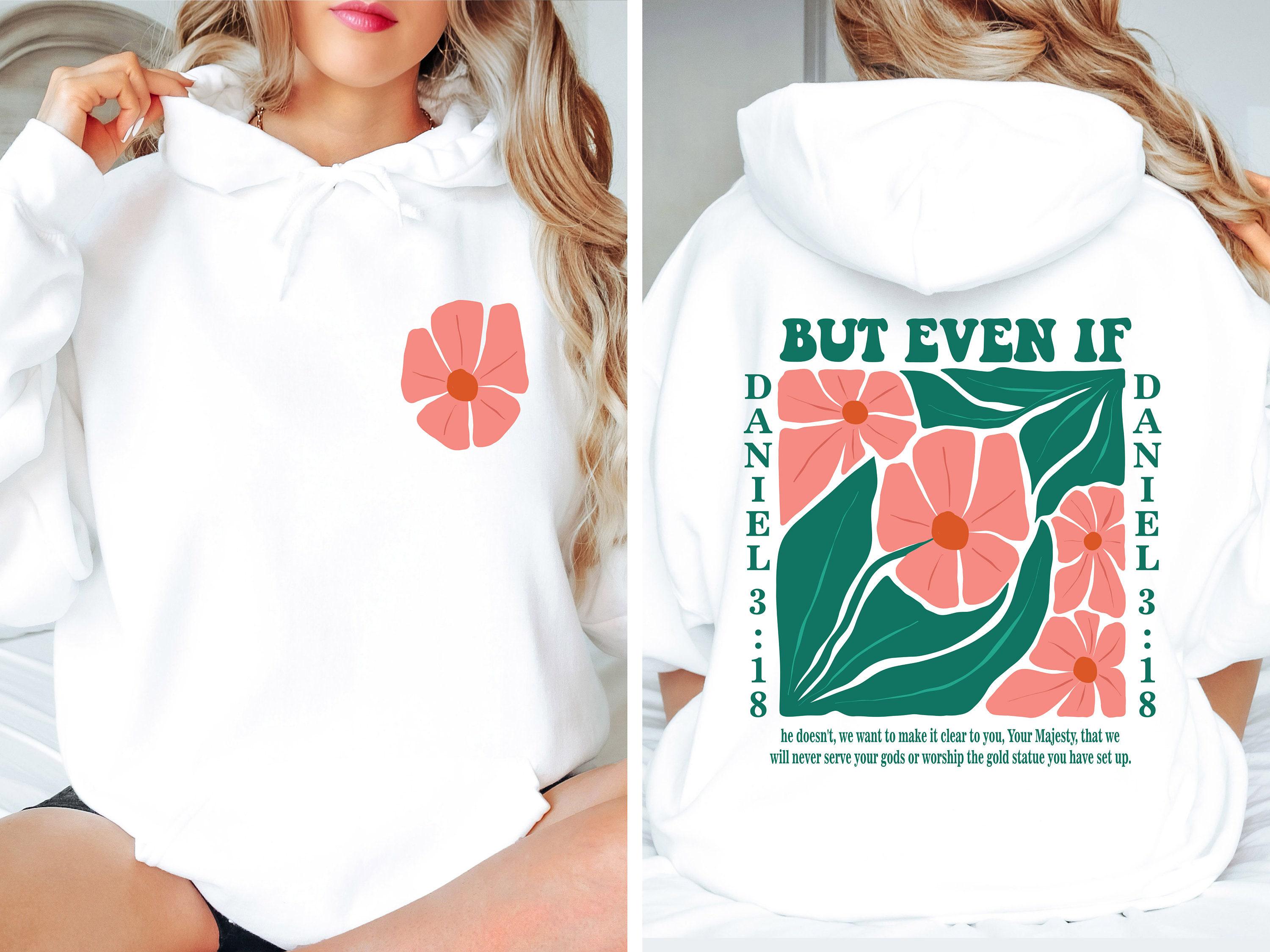 Daniel 3:18 Hoodie, Flowery Bible Verse Sweatshirt, Boho Christian Shirt For Women, Trendy Religious Apparel, Gift For G