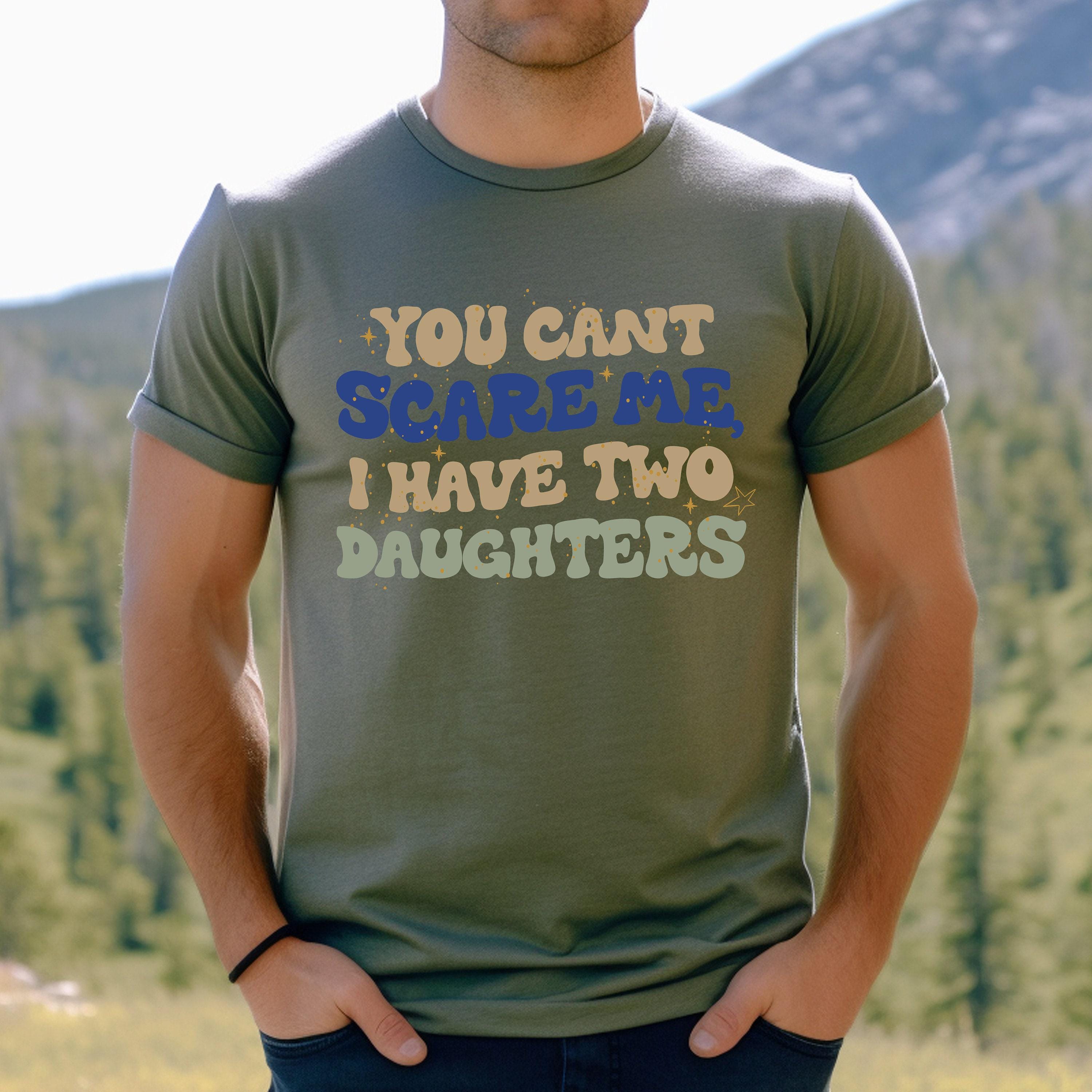 You Can't Scare Me I Have Two Daughters  Sweatshirt, Dad Club Hoodie, Sarcastic Dad T, Dad of Two Daughters Shirt, Gift 