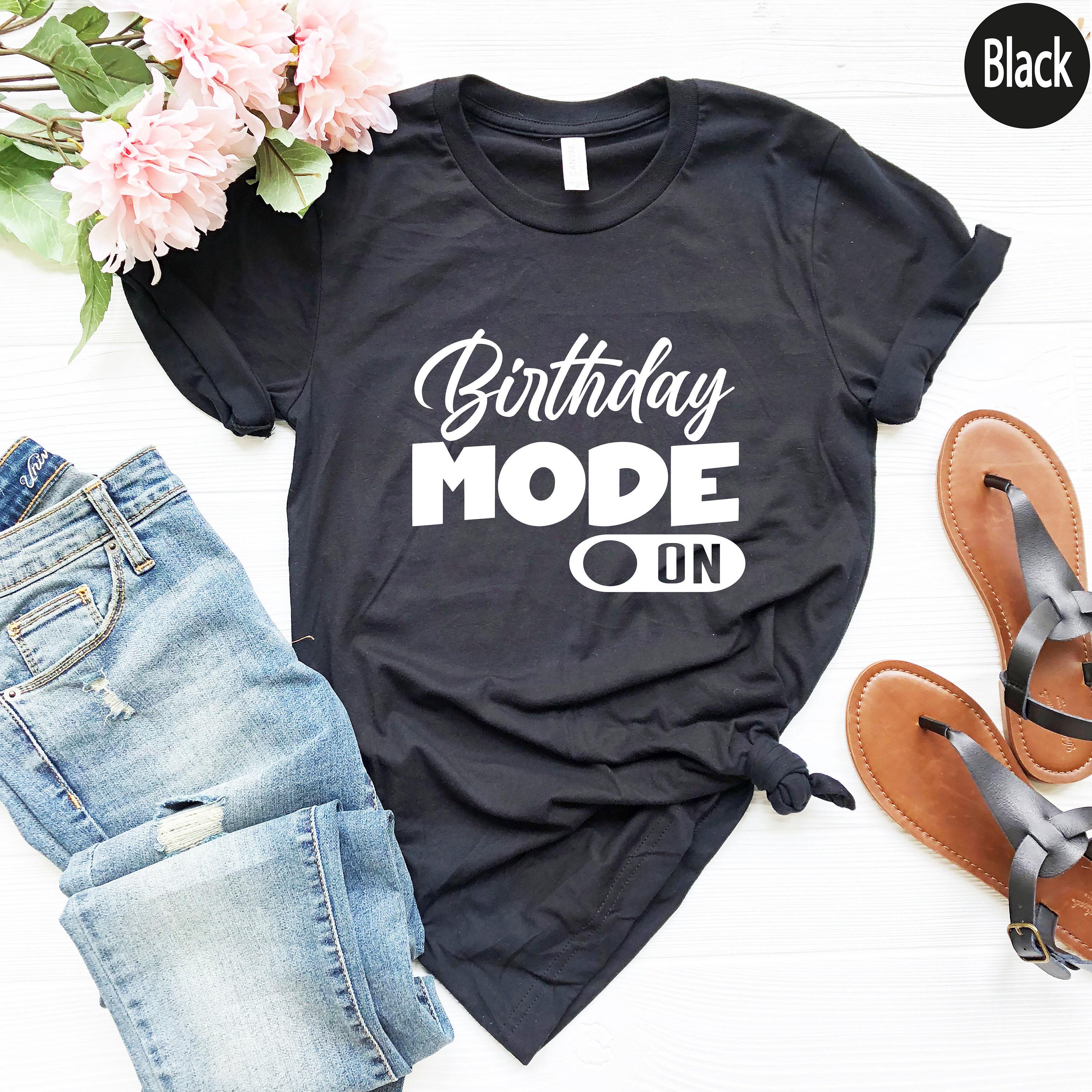 Birthday Mode On Shirt, Cute Birthday Party Shirt, Aesthetic Birthday Sweatshirt, Trendy Birthday Gifts For Her, Bday Gi