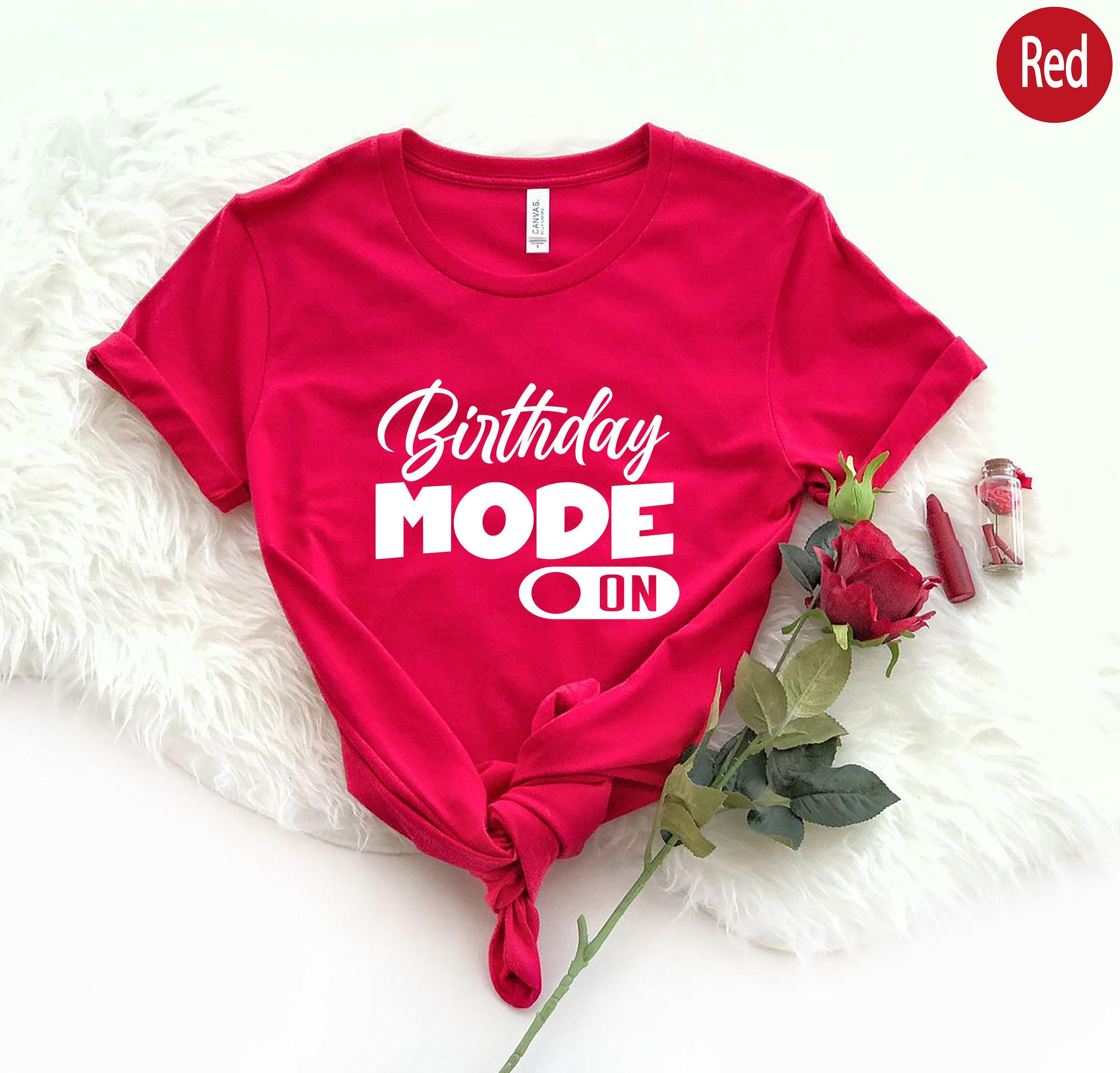 Birthday Mode On Shirt, Cute Birthday Party Shirt, Aesthetic Birthday Sweatshirt, Trendy Birthday Gifts For Her, Bday Gi