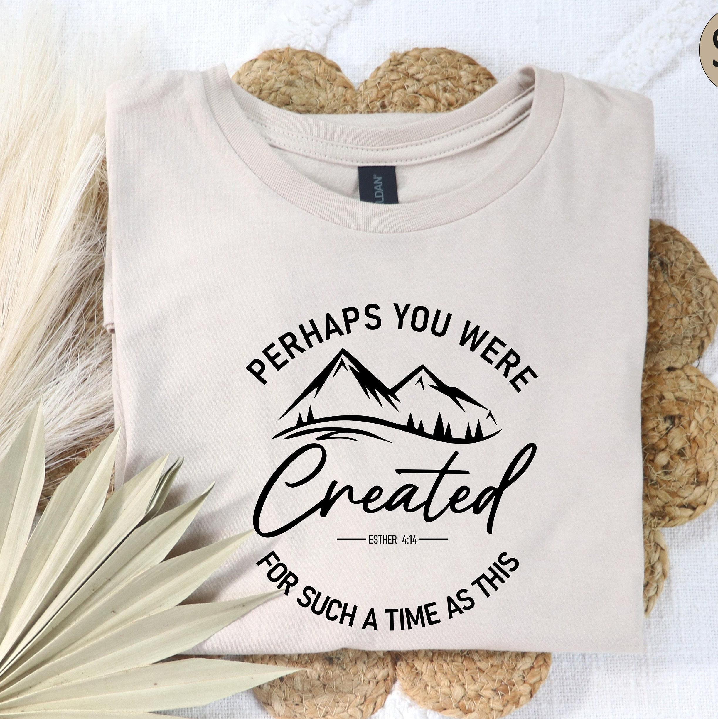 Perhaps You Were Created Shirt, Christian Shirts, Esther 4:14 Shirt, Faith Shirt, Religious Shirt, Gifts for Christians