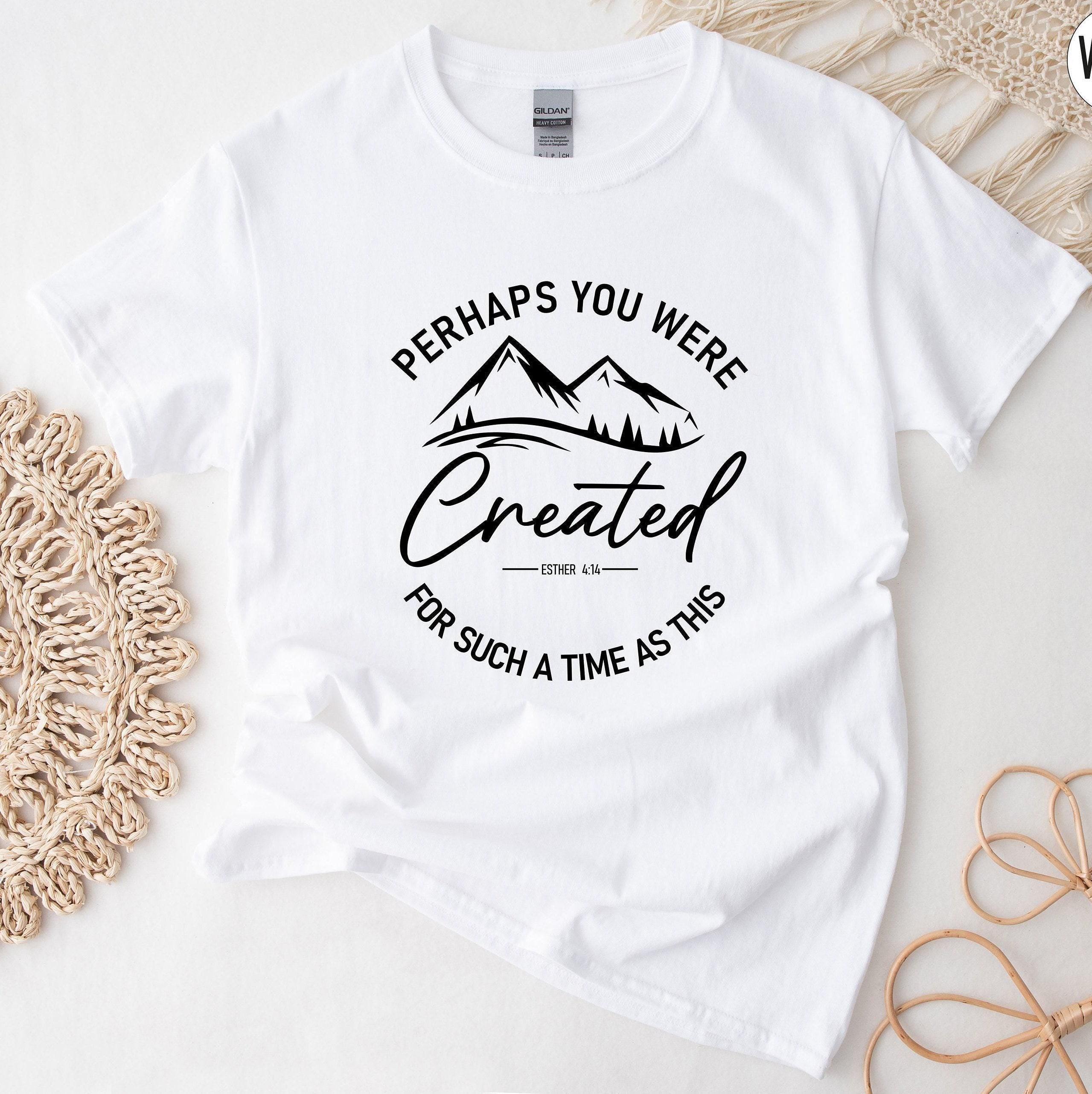Perhaps You Were Created Shirt, Christian Shirts, Esther 4:14 Shirt, Faith Shirt, Religious Shirt, Gifts for Christians