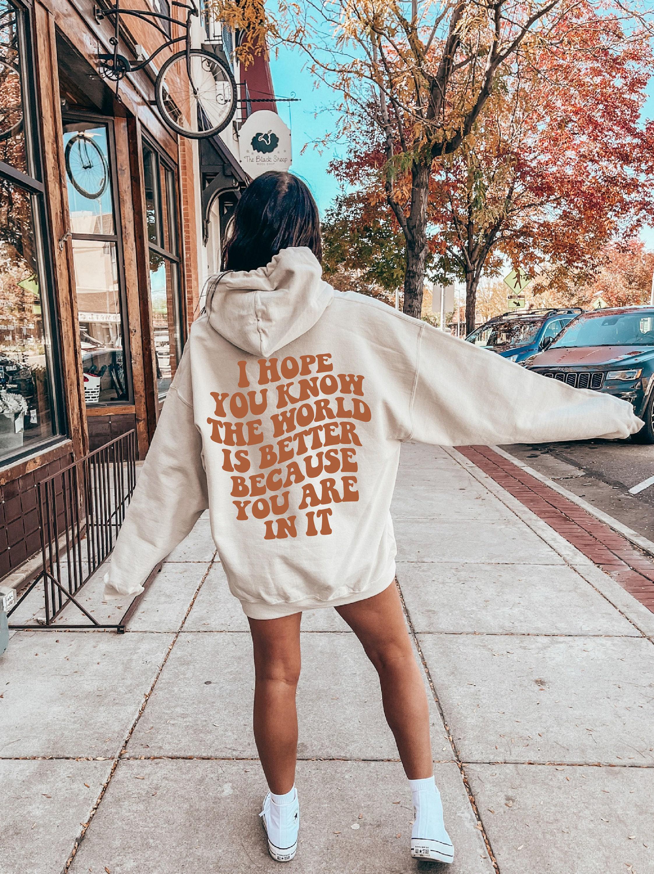 I Hope You Know The World Is Better Because You Are In It Hoodie, Women's Mental Health Shirt, Aesthetic Positive Sweatshirt,  Tee