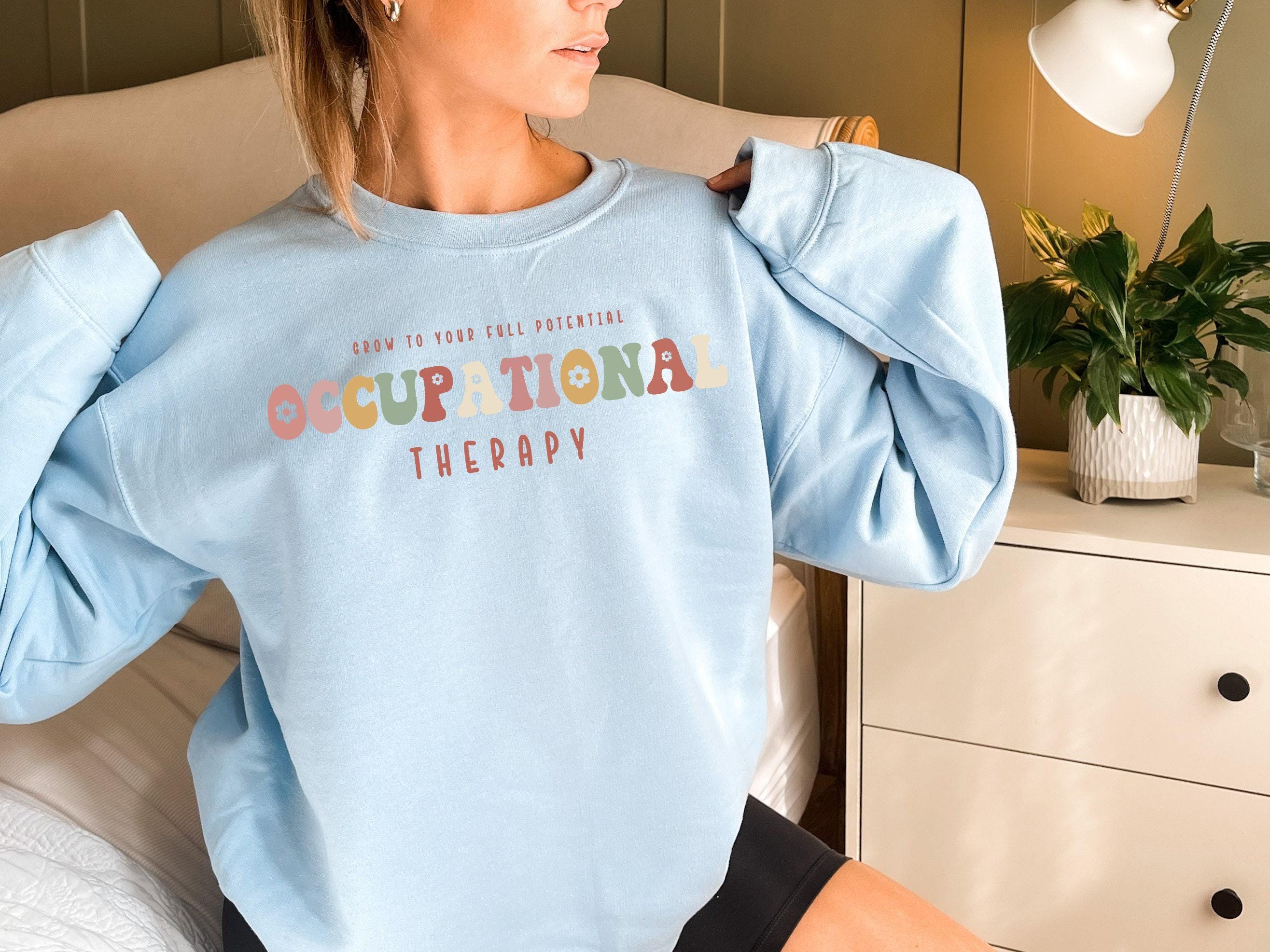 Occupational Therapy Sweatshirt, Occupational Therapist Shirt, Cute Therapist Tee, OT Shirt, Therapist Gift, Occupationa