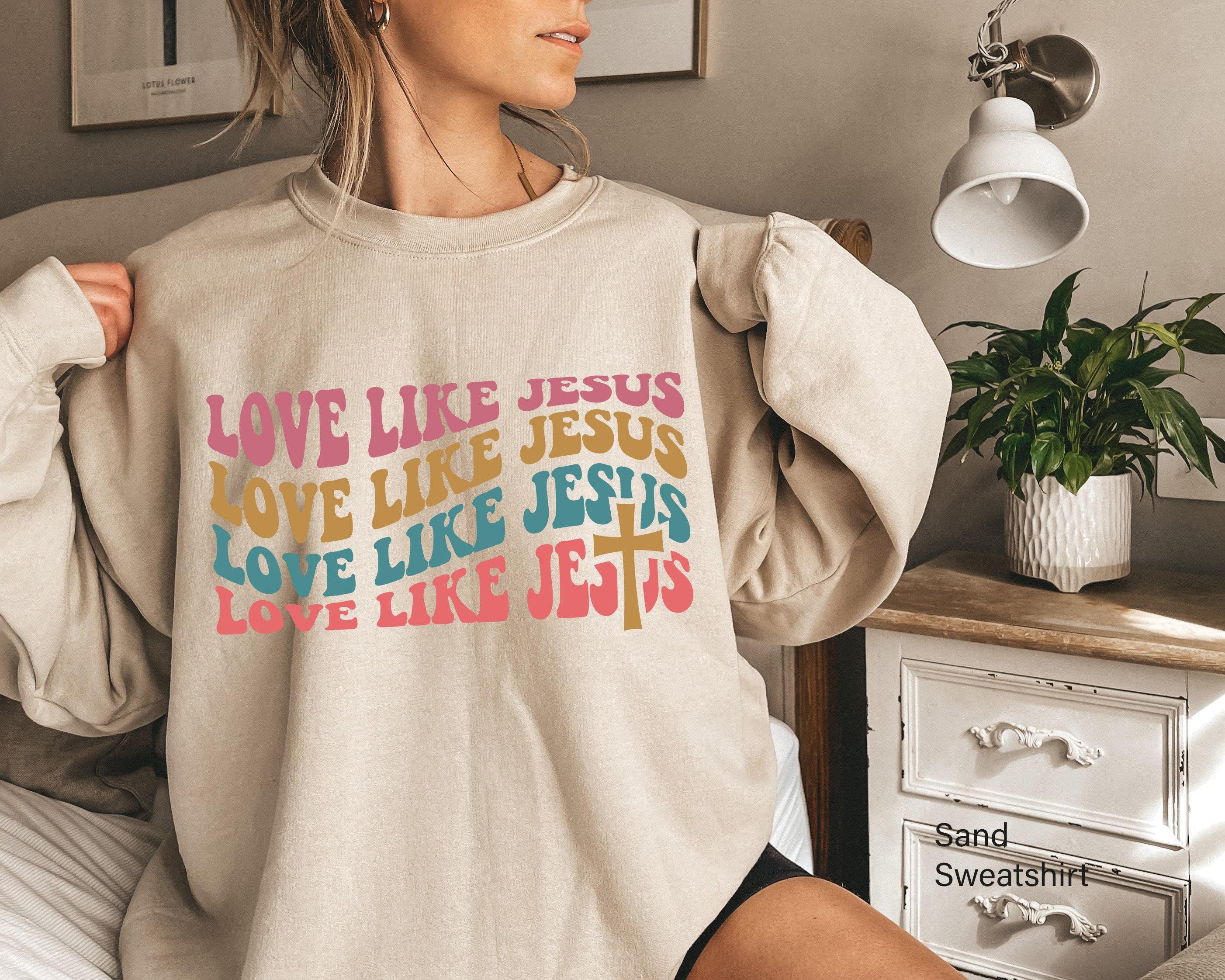 Love Like Jesus Shirt, Aesthetic Christian Sweatshirt, Women's Religious Shirt, Faith Tshirt, Christian Gifts For Her, C