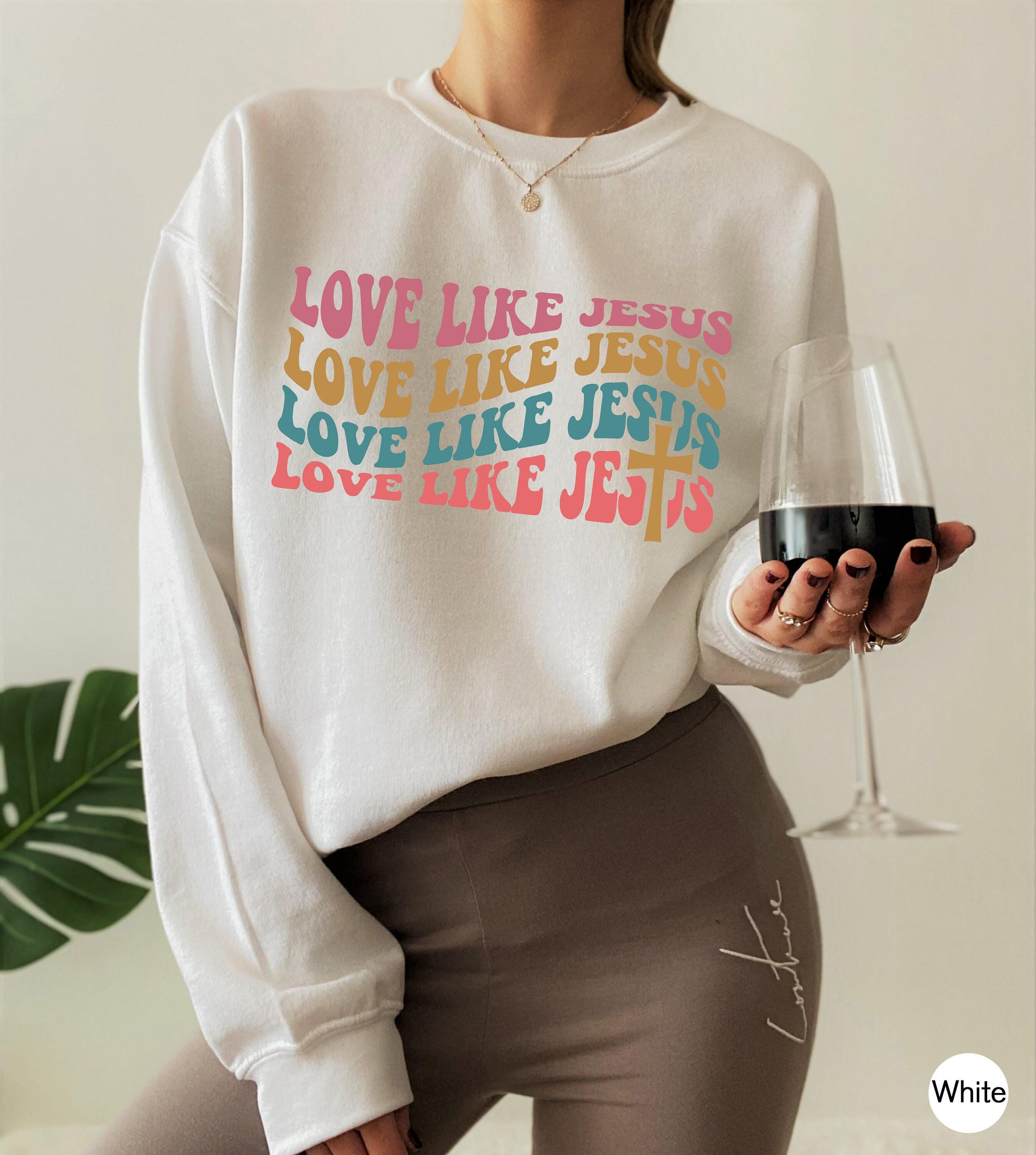 Love Like Jesus Shirt, Aesthetic Christian Sweatshirt, Women's Religious Shirt, Faith Tshirt, Christian Gifts For Her, C