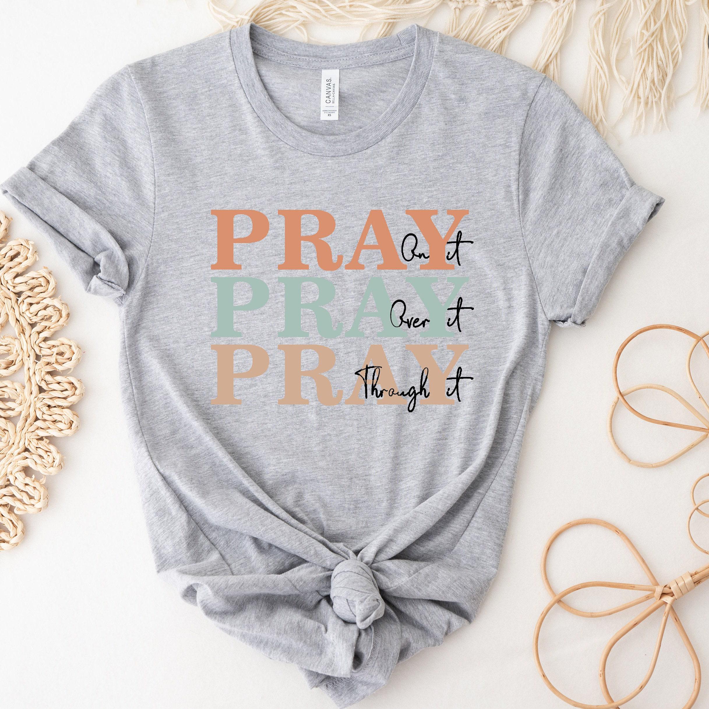 Christian Sweatshirt, Pray On It Shirt, Pray Over It Tshirt, Pray Through It Shirt, Faith Hoodie, Religious Gifts For Women, Pray Tee